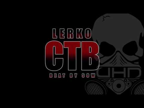 LERKO - CTB (Audio) BEAT BY SOW