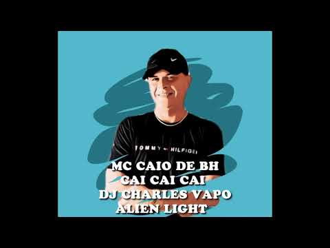 MC CAIO DE BH - CAI CAI CAI (DJ CHARLES VAPO ALIEN LIGHT)