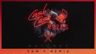 Cash Cash &amp; ROZES - Matches (Sam F Remix)