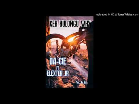 Da-Cie ft Elexter Jr _ Keh Bulongu Why ( Official Audio) 2020
