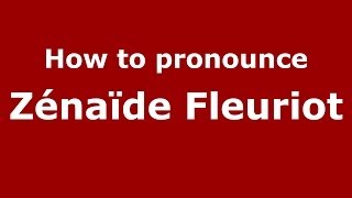 How to pronounce Zénaïde Fleuriot