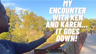 I had it out with a Karen and Ken. You going to learn today!