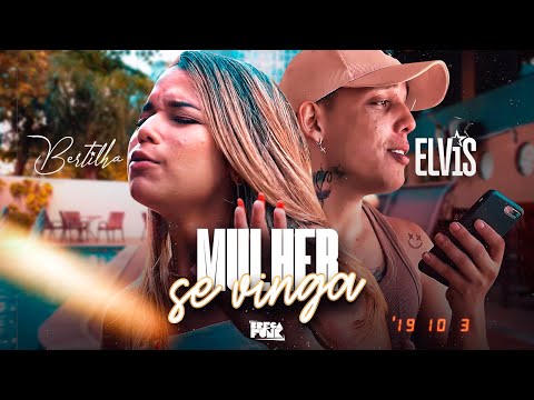 Bertilha, Mc Elvis - Mulher Se Vinga - ( Clipe Oficial )