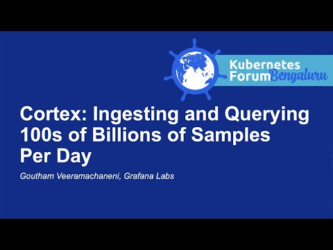 Cortex: Ingesting and Querying 100s of Billions of Samples Per Day - Goutham Veeramachaneni, Graf...