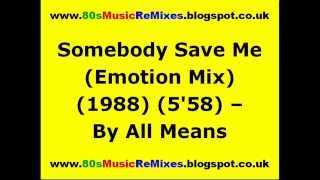 Somebody Save Me (Emotion Mix) - By All Means | 80s Club Mixes | 80s Club Music | 80s Dance Music