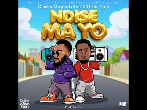 CluSha MrGoodVibez Drifta Trek - Ndise Ma Yo (Prod. Dre)