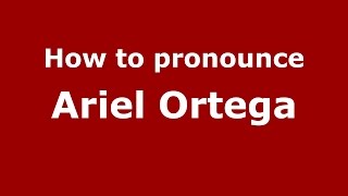 How to pronounce Ariel Ortega