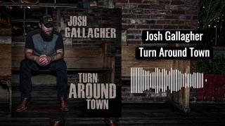 Josh Gallagher Turn Around Town