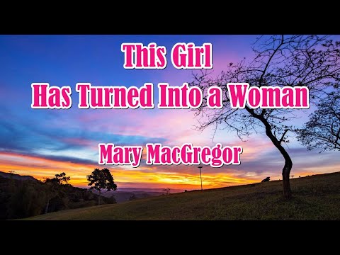 This Girl Has Turned Into A Woman by Mary MacGregor (LYRICS)