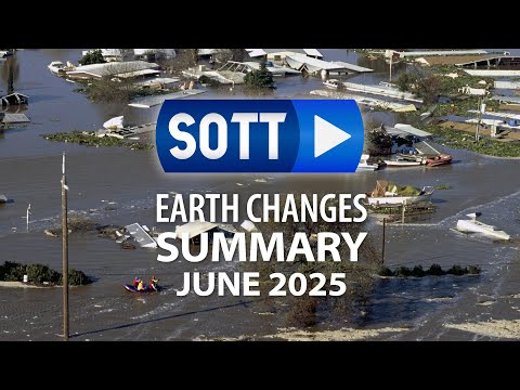 SOTT Earth Changes Summary - June 2025: Extreme Weather, Planetary Upheaval, Meteor Fireballs