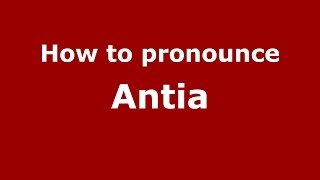 How to pronounce Antia