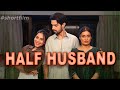 HALF HUSBAND Short Film Be Safe