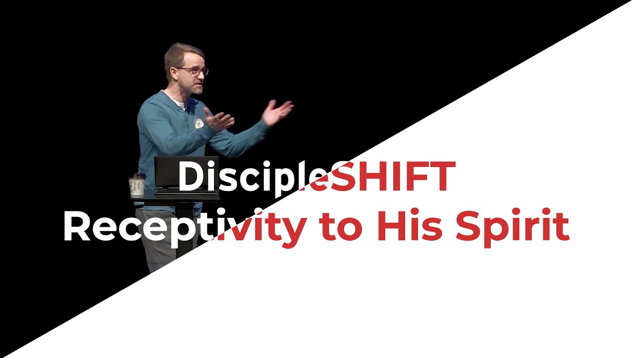 DiscipleShift: Receptivity to His Spirit - Corey Bullock