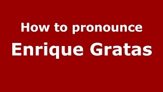 How to pronounce Enrique Gratas