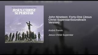 John Nineteen: Forty-One (Jesus Christ Superstar/Soundtrack Version)