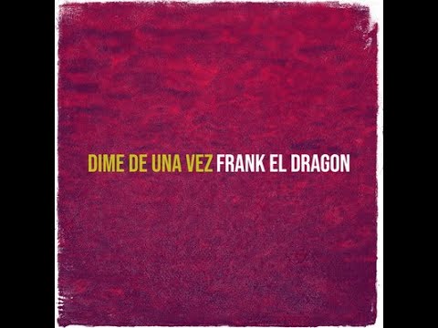 DIME DE UNA VEZ BY FRANK EL DRAGON (REGGAETON)