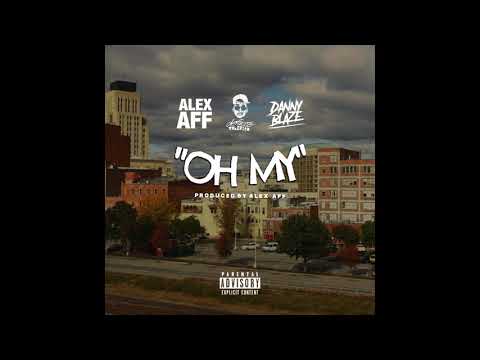 Alex Aff - Oh My ft. Defacto Thezpian & Danny Blaze (prd. Alex Aff)