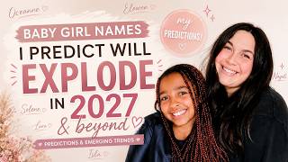 Baby Girl Names I Predict Will EXPLODE in 2027 & BEYOND!