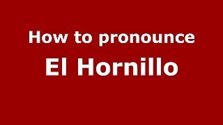 How to pronounce El Hornillo