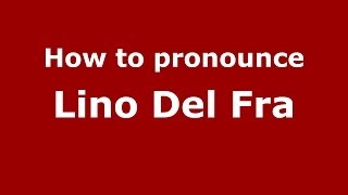 How to pronounce Lino Del Fra