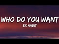 Ex Habit - Who Do You Want (Lyrics)
