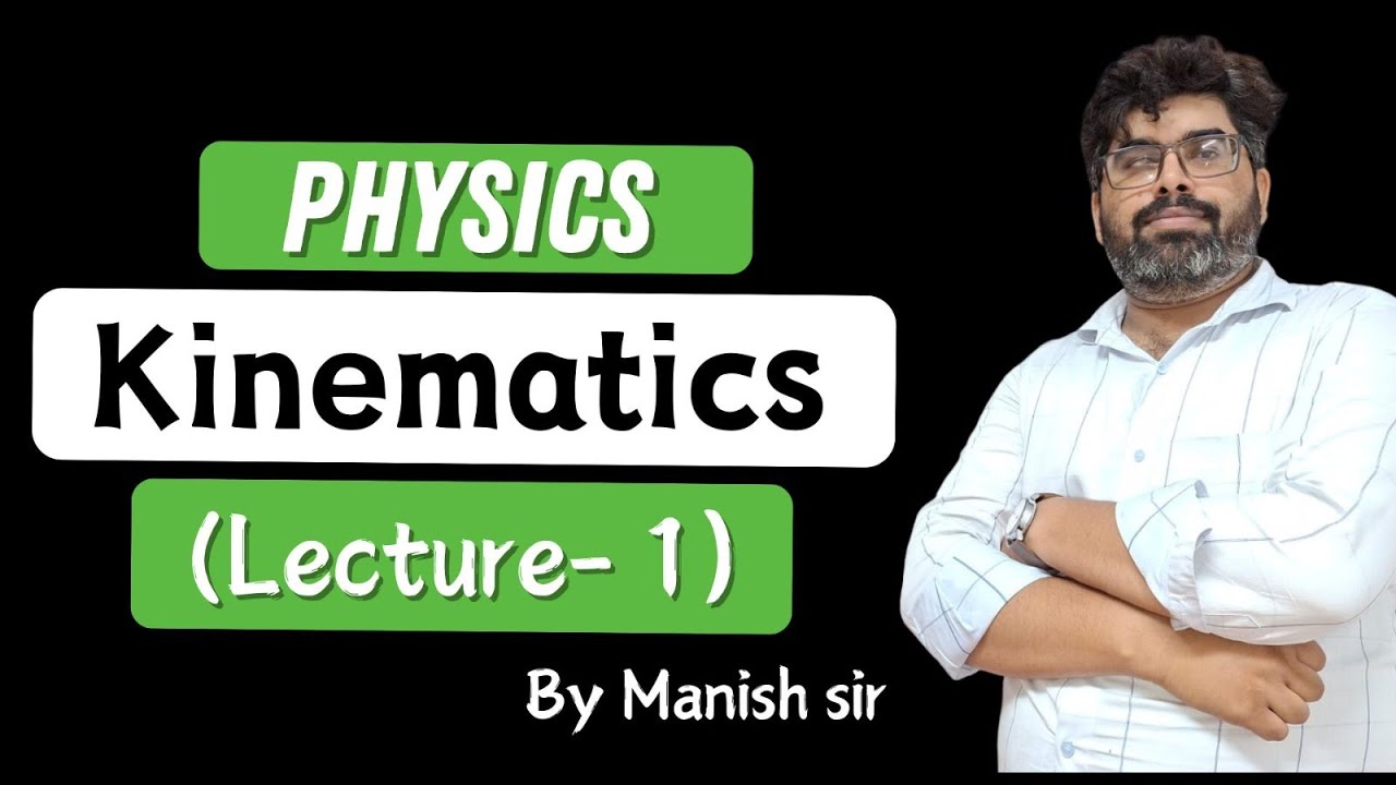 Lecture 01 kinematics class11 By Manish Sir