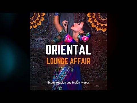 Oriental Lounge Affair 2022 - Exotic Arabian and Indian Moods (Buddha Ibiza del Mar Cafe Bar Mix)
