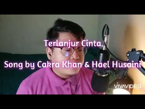 Terlanjur Cinta - Song by Cakra Khan & Hael Husaini (Full Cover) | Alebarslan