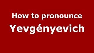 How to pronounce Yevgényevich