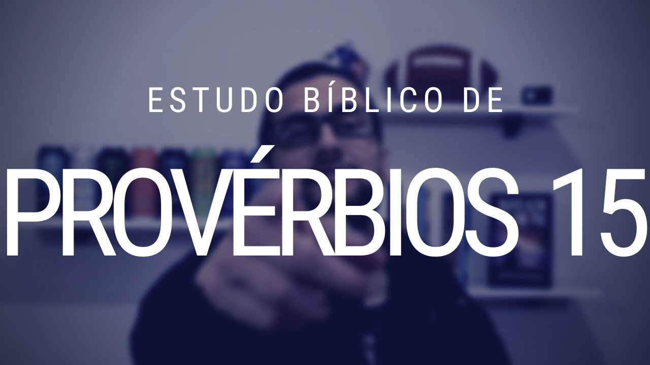 Estudo de Provérbios 15 - Versículos famosos