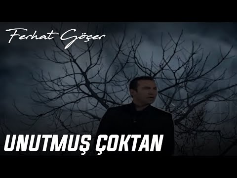 Ferhat Göçer - Unutmuş Çoktan