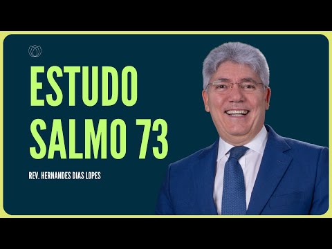 SALMO 73: O CRENTE E O DESCRENTE | Rev. Hernandes Dias Lopes | IPP
