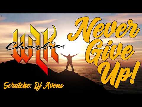 CHARLIE WLK  - NEVER GIVE UP!