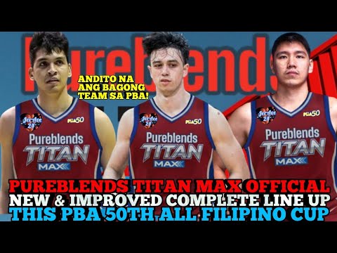PUREBLENDS TITAN MAX OFFICIAL NEW TEAM & IMPROVED COMPLETE LINE UP THIS PBA 50TH ALL FILIPINO CUP