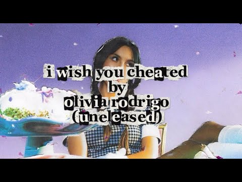 i wish you cheated - olivia rodrigo (unreleased) lyrics
