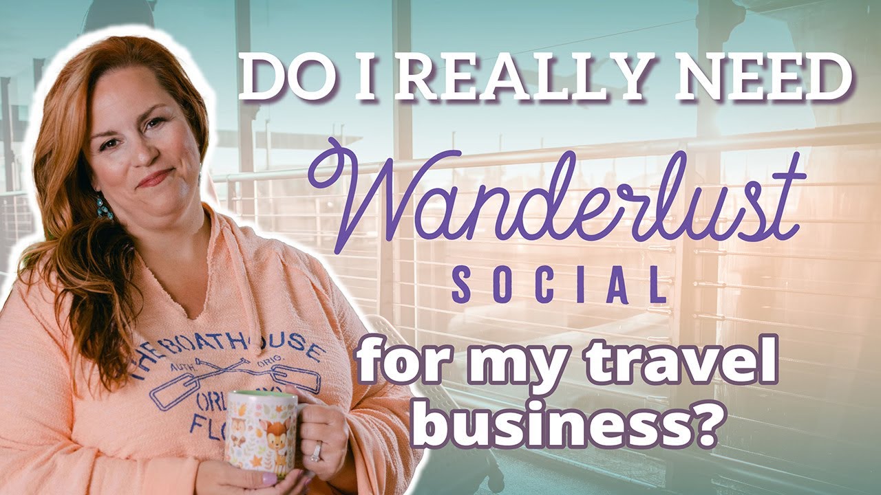 Do I Really Need Wanderlust Social For My Travel Business?