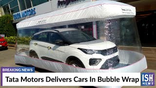 Tata Motors Delivers Cars In Bubble Wrap