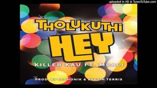 Killer Kau – Tholukuthi Hey! ft. Mbali (Official Audio)