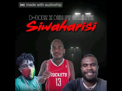 Siwaharisi_-D-bobz ft Sammyx n Deh_-Prod by Dazman