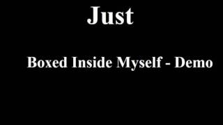 Just - Boxed Inside Myself - Demo
