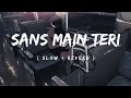 Saans Main Teri Saans Mili To Slow And Reverb Lofi Song