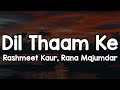 Dil Thaam Ke Lyrics Rashmeet Kaur Rana Majumdar Ho Ke Tere Reh Na Kisi Kaam Ke