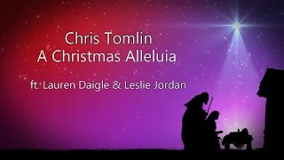 A Christmas Alleluia - Chris Tomlin (ft. Lauren Daigle & Leslie Jordan) HD & lyrics