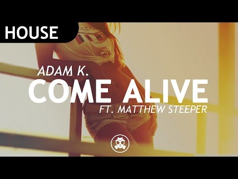 [House] Adam K - Come Alive (Ft. Matthew Steeper)