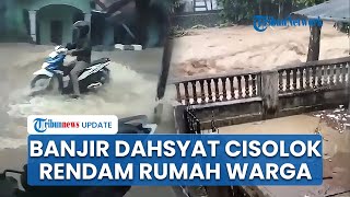 Detik-detik Banjir Bandang Terjang Ratusan Rumah di Cisolok Sukabumi, Jembatan Desa Sampai Putus