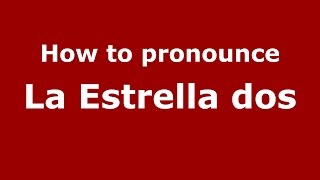 How to pronounce La Estrella Dos
