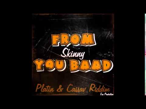 RG.Skinny - From You Baad (Platin & Cassav Riddim) 2014  Fox Production