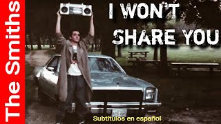I Won&#39;t Share You - The Smiths (subtitulado en español)