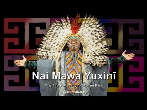 Nai Mawa Yuxinī - Pajé Baynawa Tseya Xeke Inu Bake - Huni Kuin - Casa Hairá - Ayahuasca