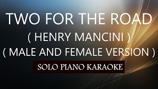TWO FOR THE ROAD ( HENRY MANCINI )( MALE AND FEMALE VERSION ) PH KARAOKE PIANO by REQUEST (COVER_CY)